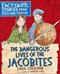 Dangerous Lives of the Jacobites, The: Fact-tastic Stories from Scotland's History